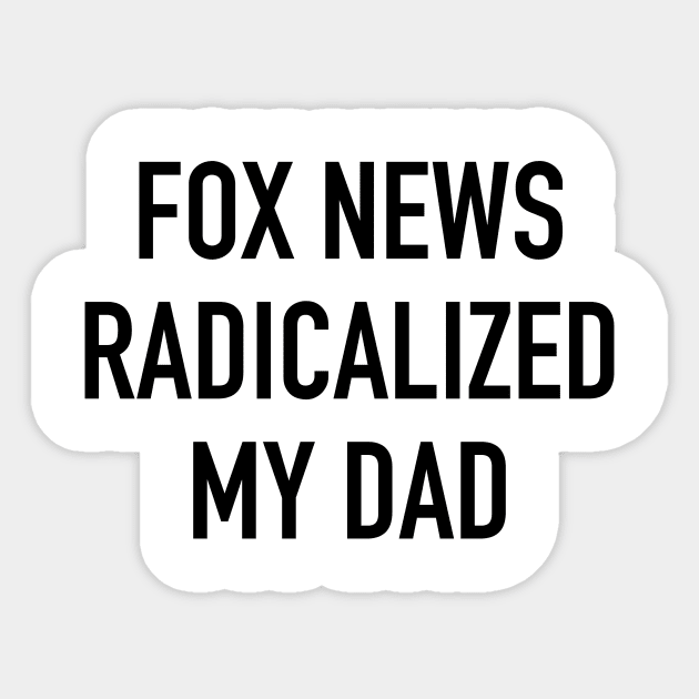 Fox News Radicalized My Dad (black text) Sticker by MainsleyDesign